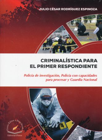 CRIMINALÍSTICA PARA EL PRIMER RESPONDIENTE. POLICÍA DE INVESTIGACIÓN, POLICÍA CON CAPACIDADES PARA PROCESAR Y GUARDIA NACIONAL.