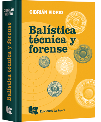 BALÍSTICA TÉCNICA Y FORENSE. PRIMERA EDICIÓN.